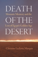 Death of the Desert: Monastic Memory and the Loss of Egypt's Golden Age 0812253620 Book Cover