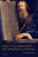 Kant's Groundwork for the Metaphysics of Morals: A Commentary 0199691541 Book Cover