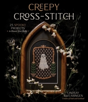 Creepy Cross-Stitch: 25 Spooky Projects to Haunt Your Halls 1645674282 Book Cover