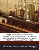 Large landslides, composed of megabreccia, interbedded in Miocene basin deposits, southeastern Arizona: USGS Professional Paper 1008 1288998384 Book Cover