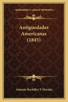 Antigedades Americanas: Noticias Que Tuvieton Los Europeos De La Amrica Antes Del Descubruniento De Cristobal Coln 1018040242 Book Cover