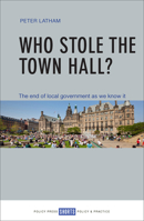 Who Stole the Town Hall?: The End of Local Government as We Know It 1447337271 Book Cover