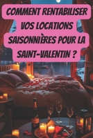 Comment rentabiliser vos locations saisonnières pour la Saint-Valentin ?: pour captiver les couples et créer des souvenirs inoubliables (French Edition) B0DTG5Z2JJ Book Cover