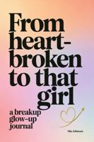 From Heartbroken to That Girl: A Breakup Glow-Up Journal 1969357002 Book Cover