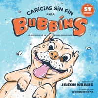 Caricias sin fin para Bubbins: La historia de un perro rescatado (Spanish Edition) 1087807611 Book Cover