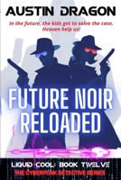 Future Noir Reloaded (Liquid Cool, Book 12): Liquid Cool: the Cyberpunk Detective Series 1946590770 Book Cover