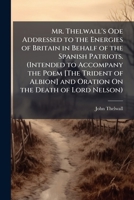 Mr. Thelwall's Ode Addressed to the Energies of Britain in Behalf of the Spanish Patriots. 1173261869 Book Cover