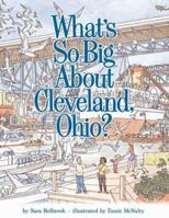 What's So Big About Cleveland, Ohio? 1886228027 Book Cover