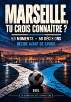 Marseille, tu crois connaître ?: 50 moments, 50 décisions : décide avant de savoir (Le Comptoir des Supporters) (French Edition) B0HM3RRNFH Book Cover