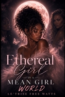 Ethereal Girl In A Mean Girl World B0H681KKJS Book Cover