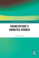 Shakespeare’s Unmuted Women (Routledge Studies in Shakespeare) 1032612193 Book Cover