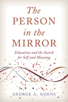The Person in the Mirror: Education and the Search for Self and Meaning 1475847165 Book Cover