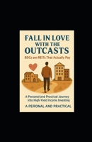 Fall In Love With the Outcasts: BDCs and REITs That Actually Pay B0FD8M36RJ Book Cover