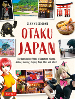 Otaku Japan: The Fascinating World of Japanese Manga, Anime, Gaming, Cosplay, Toys, Idols and More! (Covers Over 450 Locations with More Than 400 Photographs and 21 Maps) 080485873X Book Cover