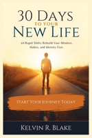 30 Days to Your New Life: 10 Rapid Shifts that Rebuild your Mindset, Habits and Identity Fast B0G6BZ421T Book Cover