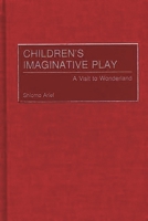 Children's Imaginative Play: A Visit to Wonderland (Child Psychology and Mental Health) 0275977579 Book Cover