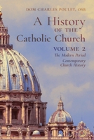 A History of the Catholic Church: Vol.2: The Modern Period Contemporary Church History 1989905323 Book Cover