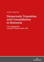 Democratic Transition and Consolidation in Romania: Civic Engagement and Elite Behavior After 1989 3631768591 Book Cover