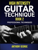 High Intensity Guitar Technique Book 2: Professional Techniques 1086384768 Book Cover