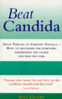 BEAT CANDIDA: FROM THRUSH TO CHRONIC FATIGUE - HOW TO RECOGNISE THE SYMPTOMS, UNDERSTAND THE CAUSES AND FIND THE CURE (POSITIVE HEALTH) 0091813867 Book Cover
