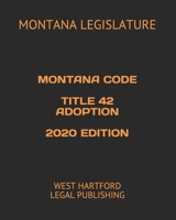 MONTANA CODE TITLE 42 ADOPTION 2020 EDITION: WEST HARTFORD LEGAL PUBLISHING B089HYQRF4 Book Cover