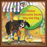 Mister Mustache Saves Tiny the Dog (The Madcap Mishaps of Mister Mustache) B0GJZG7PWH Book Cover