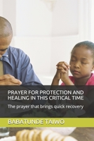 PRAYER FOR PROTECTION AND HEALING IN THIS CRITICAL TIME: The prayer that brings quick recovery B086PLV48N Book Cover