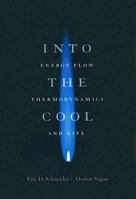 Into the Cool: Energy Flow, Thermodynamics, and Life 0226739368 Book Cover