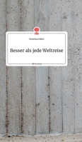 Besser als jede Weltreise. Life is a Story - story.one 3990877259 Book Cover