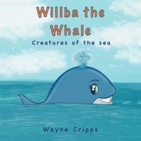 Wilba the Whale: Creatures of the Sea 1669831531 Book Cover