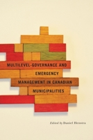 Multilevel Governance and Emergency Management in Canadian Municipalities 0773542841 Book Cover