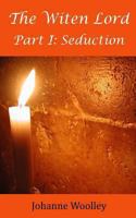 The Witen Lord - Part I: Seduction (The Witen Lord Trilogy) 1494732173 Book Cover