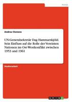 Un-Generalsekretar Dag Hammarskjold. Sein Einfluss Auf Die Rolle Der Vereinten Nationen Im Ost-Westkonflikt Zwischen 1953 Und 1961 3656700966 Book Cover