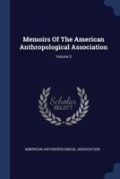 Memoirs Of The American Anthropological Association; Volume 5 1377216683 Book Cover