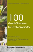 100 Geschäftsideen für Existenzgründer: Band 2 der Reihe: Revolution der Existenzgründung ohne Kapital 3689041740 Book Cover