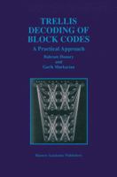 Trellis Decoding of Block Codes: A Practical Approach 1461378826 Book Cover