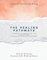 The Healing Pathways: Facilitator Manual: A Narrative-Based Framework for Integrative Recovery B0FDG8G7RK Book Cover