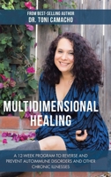 Multidimensional Healing: A 12-Week Program to Reverse and Prevent Autoimmune Disorders and Other Chronic Illnesses 1982213361 Book Cover