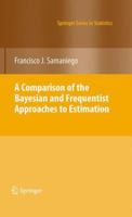 A Comparison of the Bayesian and Frequentist Approaches to Estimation 1461426197 Book Cover