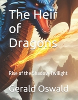 The Heir of Dragons: Rise of the Shadow Twilight (The Dragon Wars) B0DYZYC6XJ Book Cover
