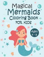 Magical Mermaids Coloring Book For Kids Ages 4 - 8: 50 + Cute, Unique Mermaids Coloring Pages B08M2B9HB1 Book Cover