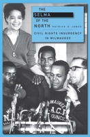 The Selma of the North: Civil Rights Insurgency in Milwaukee 0674057295 Book Cover