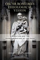 Óscar Romero's Theological Vision: Liberation and the Transfiguration of the Poor 0268104735 Book Cover