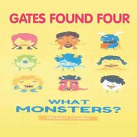 Gates Found Four: What Monsters? 1524640212 Book Cover