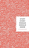 Stuff Every Woman Should Know 1594744440 Book Cover