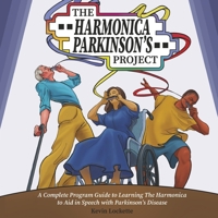 The Harmonica Parkinson's Project: A Complete Guide in Learning the Harmonica to Aid in Speech with Parkinson's Disease B0GFD14FGW Book Cover