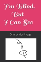 I'm Blind, But I Can See B09KNGDVFH Book Cover