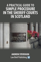 A Practical Guide to Simple Procedure in the Sheriff Courts in Scotland 1916698689 Book Cover