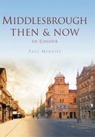 Middlesbrough Then & Now. Paul Menzies 0752461818 Book Cover