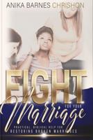 FIGHT for Your Marriage: Practical, Biblical Help for Restoring Broken Marriages 1733133305 Book Cover
